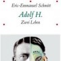 Eric-Emmanuel Schmitt: Adolf H. - zwei Leben