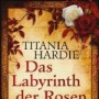 Titania Hardie: Das Labyrinth der Rosen