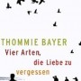 Buchtipp der Stadtbcherei Wiehl: „Vier Arten, die Liebe zu vergessen“ von Thommie Bayer