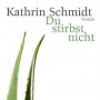 Buchtipp der Stadtbcherei Wiehl: „Du stirbst nicht“ von Kathrin Schmidt
