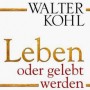 Buchtipp der Stadtbcherei Wiehl: „Leben oder gelebt werden“ von Walter Kohl